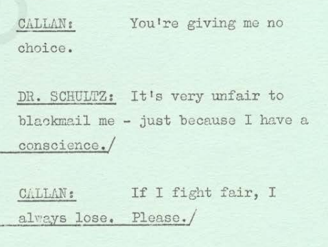callan: you're giving me no choice. dr: it's very unfair to blackmail me - just because i have a conscience. callan: if i fight fair, i always lose. please.