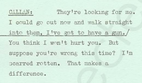Callan: They're looking for me. I could go out now and walk straight into them, I've got to have a gun. You think I won't hurt you. But suppose you're wrong this time? I'm scared rotten. That makes a difference.