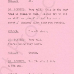 Doctor: You still don't want an injection? Callan: No. D: Very well. This is the part that is going to hurt. Please try to sit as still as possible and try not to shout. Someone might hear you. Callan: I won't shout. Doctor: Very well. you're being very bracve. Callan: Thanks. Doctor: But I'm afraid it's a bad one. Callan: Just get it over love. Doctor: Ssh! Good boy. It's almost over.