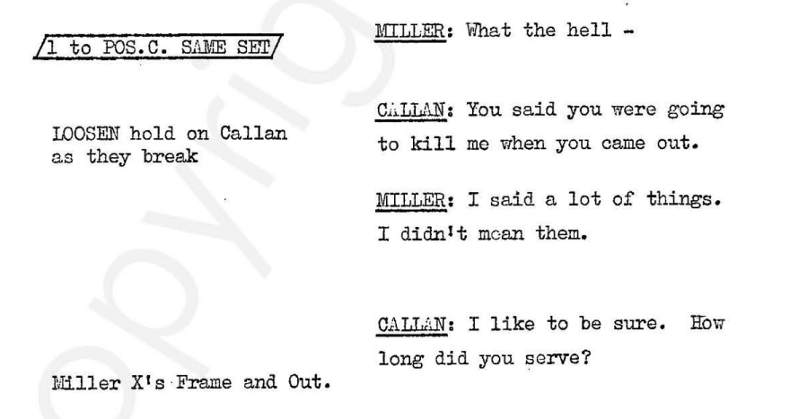 Miller: what the hell Callan: you said you were going to kill me when you came out LOOSEN hold on Callan as they break Miller: I said a lot of things. I didn't mean them. Callan: I like to be sure. How long did you serve?