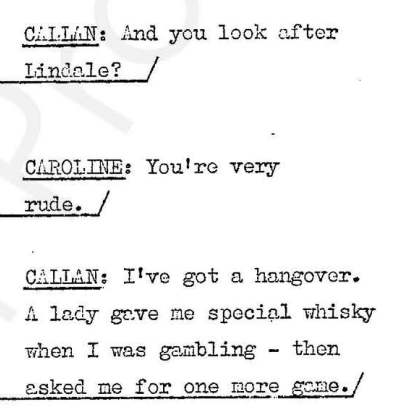 Callan: and you look after Lindale? Caroline: you're very rude. Callan: I've got a hangover. A lady gave me special whisky when I was gambling - then asked me for one more game.